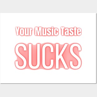 Your Music Taste Sucks Posters and Art